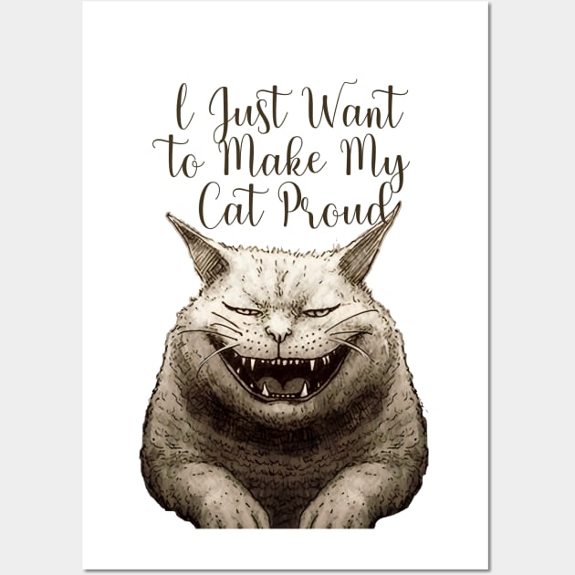 I Just Want to Make My Cat Proud Wall Art by Puff Sumo